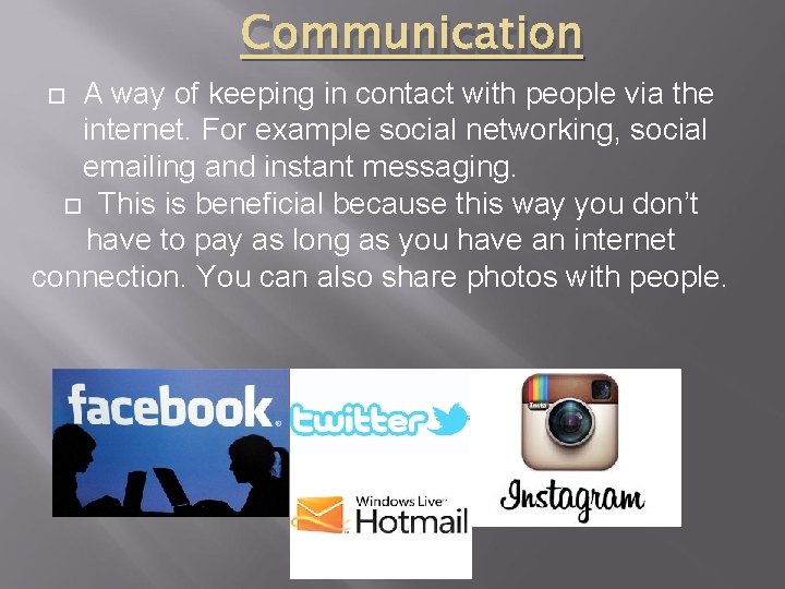Communication A way of keeping in contact with people via the internet. For example