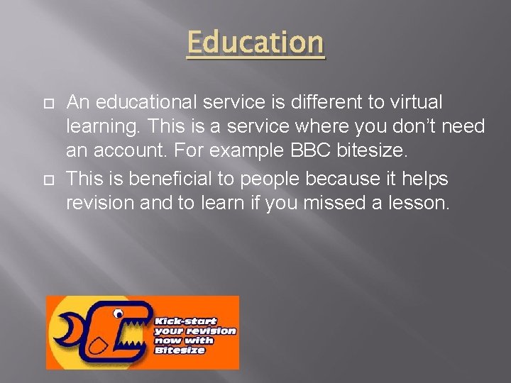 Education An educational service is different to virtual learning. This is a service where