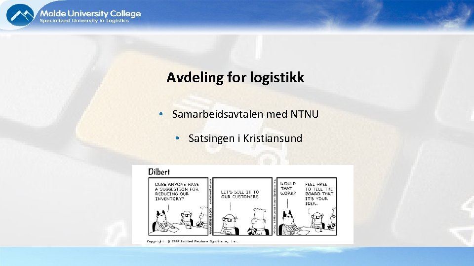 Avdeling for logistikk • Samarbeidsavtalen med NTNU • Satsingen i Kristiansund 