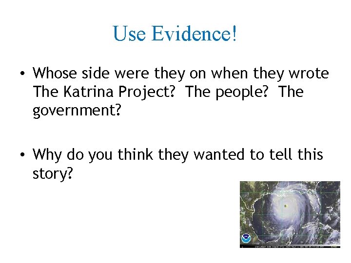 Use Evidence! • Whose side were they on when they wrote The Katrina Project?