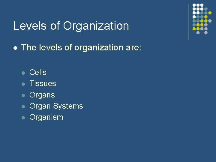 Levels of Organization l The levels of organization are: l l l Cells Tissues