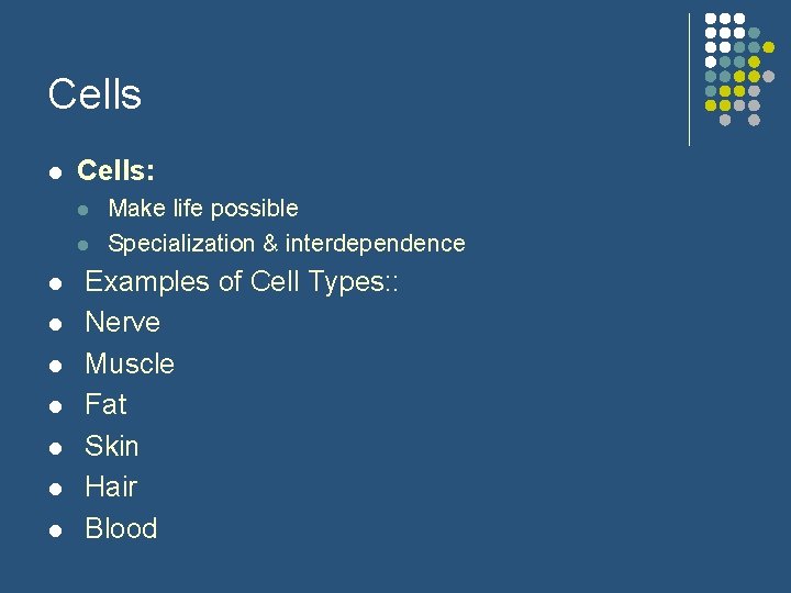 Cells l Cells: l l l l l Make life possible Specialization & interdependence