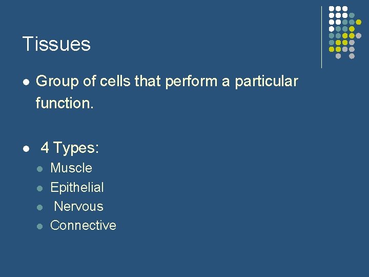 Tissues l l Group of cells that perform a particular function. 4 Types: l