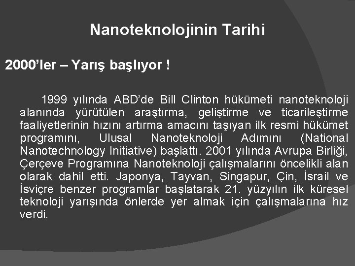 Nanoteknolojinin Tarihi 2000’ler – Yarış başlıyor ! 1999 yılında ABD’de Bill Clinton hükümeti nanoteknoloji