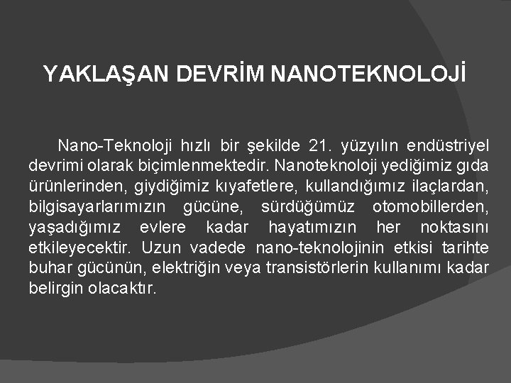 YAKLAŞAN DEVRİM NANOTEKNOLOJİ Nano-Teknoloji hızlı bir şekilde 21. yüzyılın endüstriyel devrimi olarak biçimlenmektedir. Nanoteknoloji