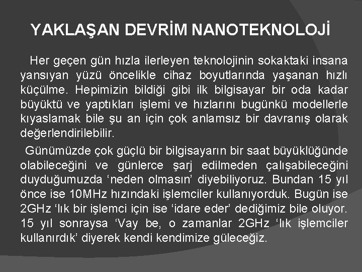 YAKLAŞAN DEVRİM NANOTEKNOLOJİ Her geçen gün hızla ilerleyen teknolojinin sokaktaki insana yansıyan yüzü öncelikle