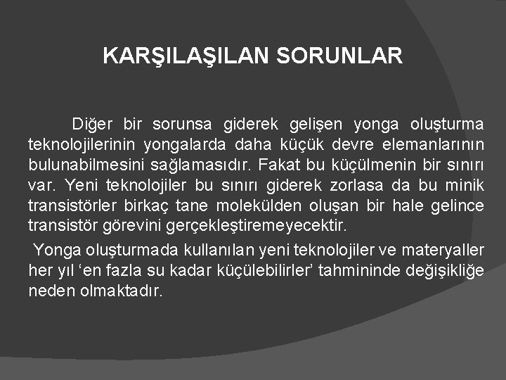 KARŞILAN SORUNLAR Diğer bir sorunsa giderek gelişen yonga oluşturma teknolojilerinin yongalarda daha küçük devre