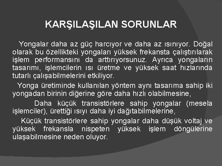 KARŞILAN SORUNLAR Yongalar daha az güç harcıyor ve daha az ısınıyor. Doğal olarak bu