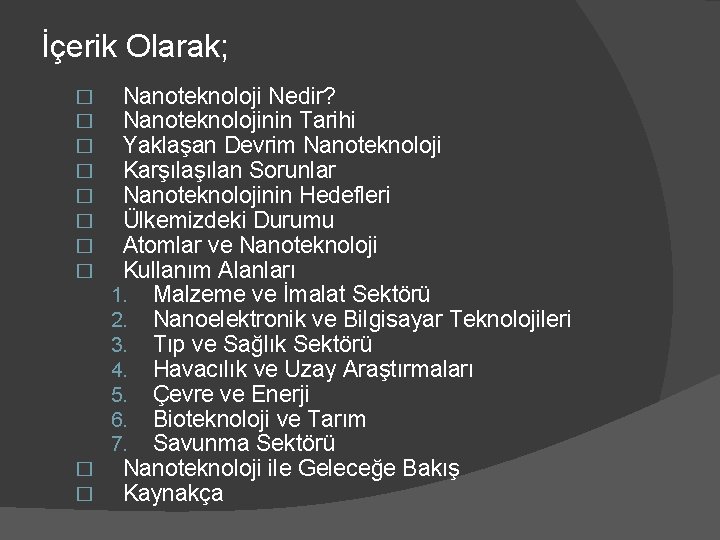 İçerik Olarak; Nanoteknoloji Nedir? Nanoteknolojinin Tarihi Yaklaşan Devrim Nanoteknoloji Karşılan Sorunlar Nanoteknolojinin Hedefleri Ülkemizdeki