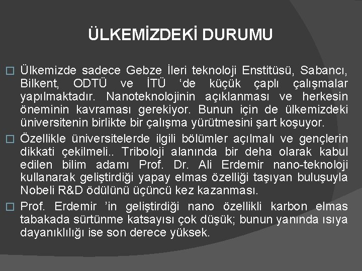 ÜLKEMİZDEKİ DURUMU Ülkemizde sadece Gebze İleri teknoloji Enstitüsü, Sabancı, Bilkent, ODTÜ ve İTÜ ‘de