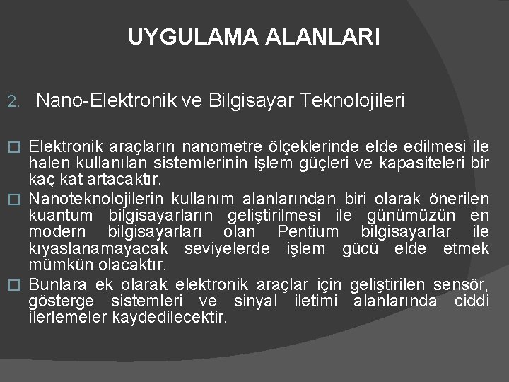 UYGULAMA ALANLARI 2. Nano-Elektronik ve Bilgisayar Teknolojileri Elektronik araçların nanometre ölçeklerinde elde edilmesi ile