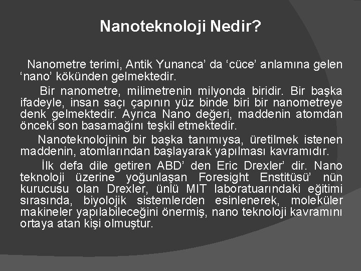 Nanoteknoloji Nedir? Nanometre terimi, Antik Yunanca’ da ‘cüce’ anlamına gelen ‘nano’ kökünden gelmektedir. Bir