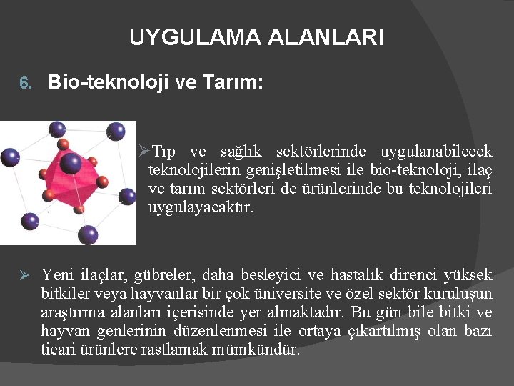 UYGULAMA ALANLARI 6. Bio-teknoloji ve Tarım: ØTıp ve sağlık sektörlerinde uygulanabilecek teknolojilerin genişletilmesi ile