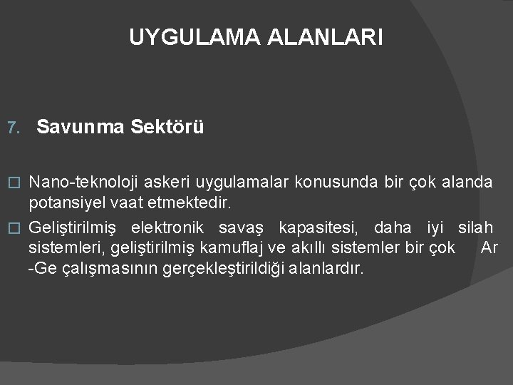 UYGULAMA ALANLARI 7. Savunma Sektörü Nano-teknoloji askeri uygulamalar konusunda bir çok alanda potansiyel vaat