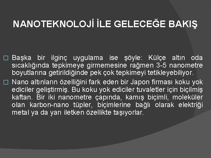 NANOTEKNOLOJİ İLE GELECEĞE BAKIŞ Başka bir ilginç uygulama ise şöyle: Külçe altın oda sıcaklığında