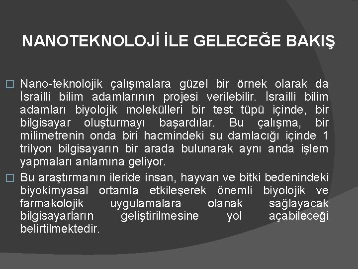 NANOTEKNOLOJİ İLE GELECEĞE BAKIŞ Nano-teknolojik çalışmalara güzel bir örnek olarak da İsrailli bilim adamlarının