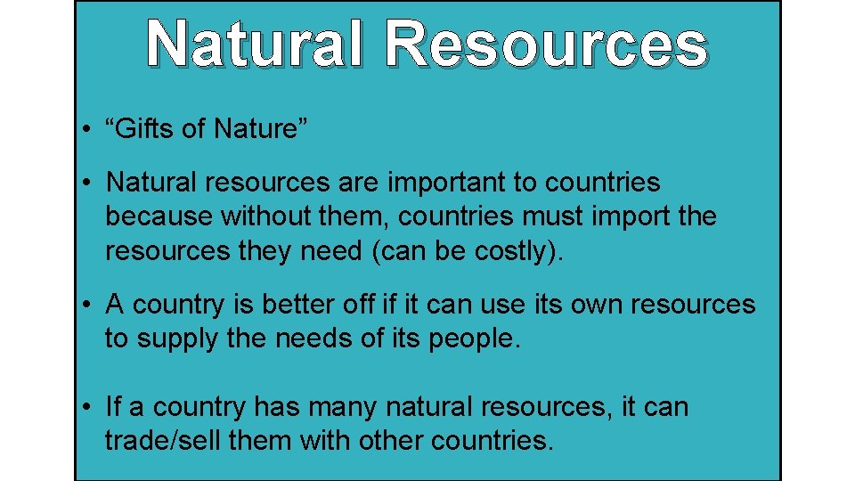 Natural Resources • “Gifts of Nature” • Natural resources are important to countries because