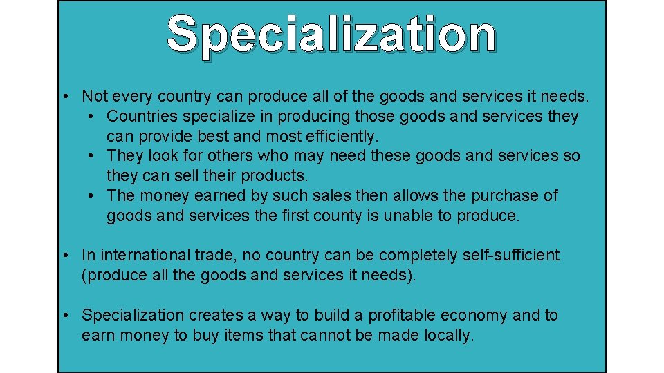 Specialization • Not every country can produce all of the goods and services it