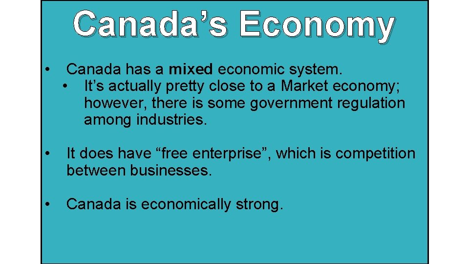 Canada’s Economy • Canada has a mixed economic system. • It’s actually pretty close