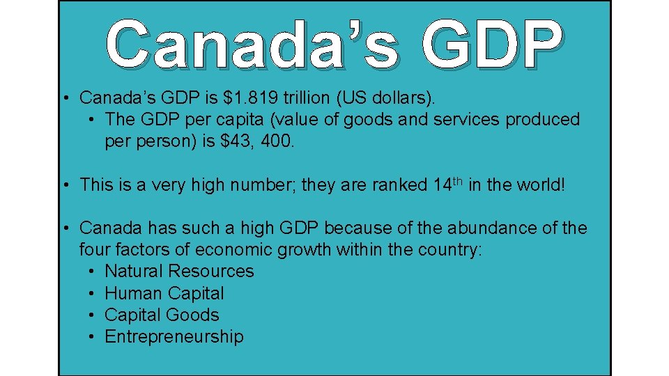 Canada’s GDP • Canada’s GDP is $1. 819 trillion (US dollars). • The GDP