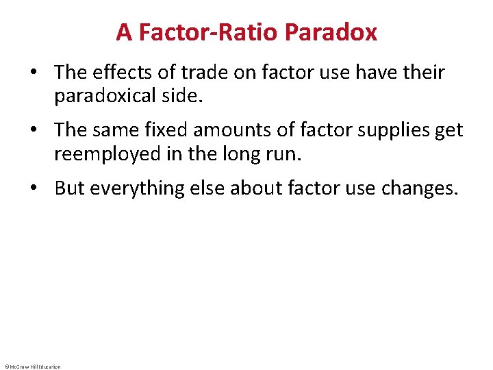 A Factor-Ratio Paradox • The effects of trade on factor use have their paradoxical