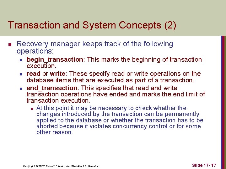 Transaction and System Concepts (2) n Recovery manager keeps track of the following operations: