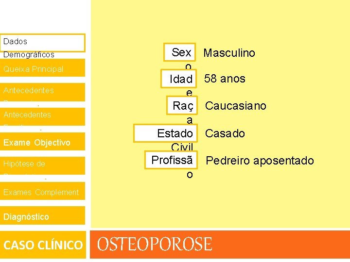 Dados Demográficos. Queixa Principal. Antecedentes Pessoais. Antecedentes 1 Familiares. Exame Objectivo 1 Hipótese de