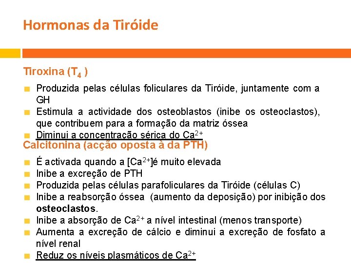 Hormonas da Tiróide Tiroxina (T 4 ) Produzida pelas células foliculares da Tiróide, juntamente