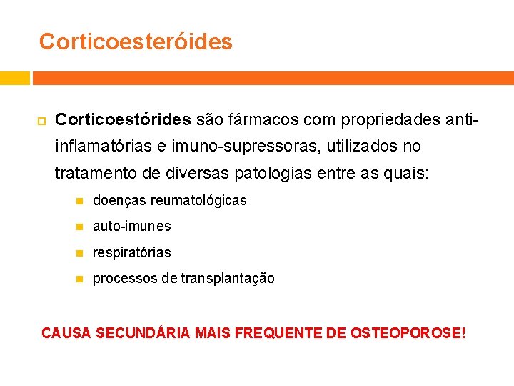 Corticoesteróides Corticoestórides são fármacos com propriedades antiinflamatórias e imuno-supressoras, utilizados no tratamento de diversas