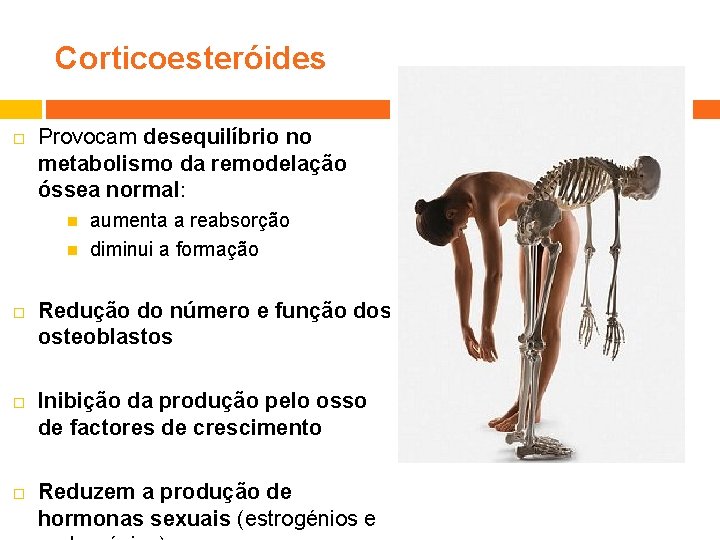 Corticoesteróides Provocam desequilíbrio no metabolismo da remodelação óssea normal: aumenta a reabsorção diminui a