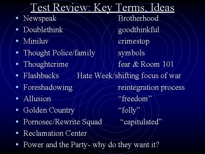 • • • Test Review: Key Terms, Ideas Newspeak Brotherhood Doublethink goodthinkful Miniluv