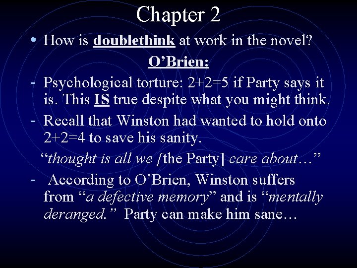 Chapter 2 • How is doublethink at work in the novel? O’Brien: - Psychological