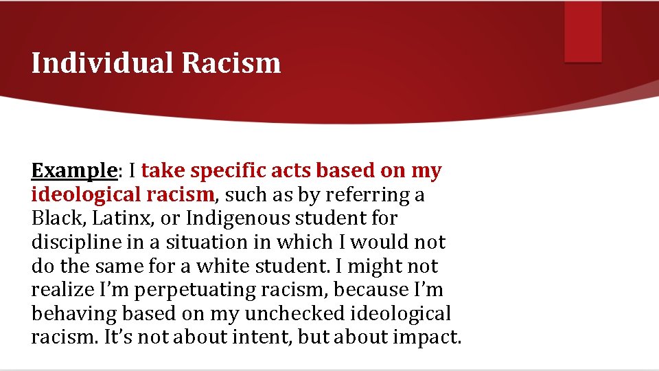 Individual Racism Example: I take specific acts based on my ideological racism, such as