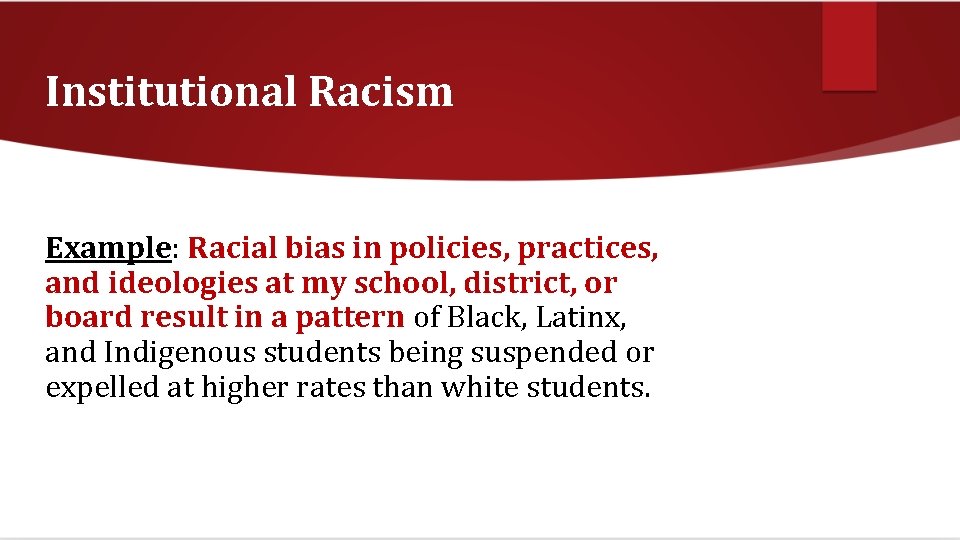 Institutional Racism Example: Racial bias in policies, practices, and ideologies at my school, district,