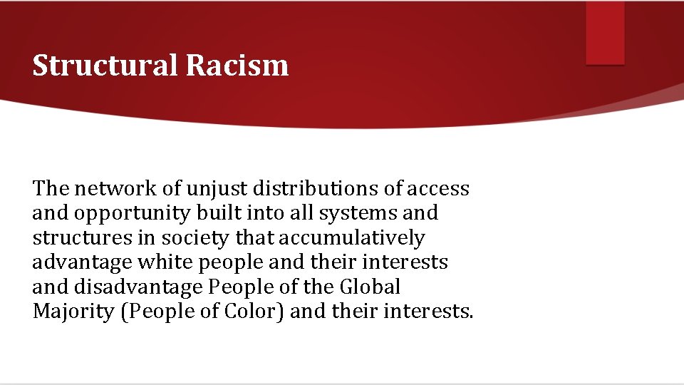 Structural Racism The network of unjust distributions of access and opportunity built into all