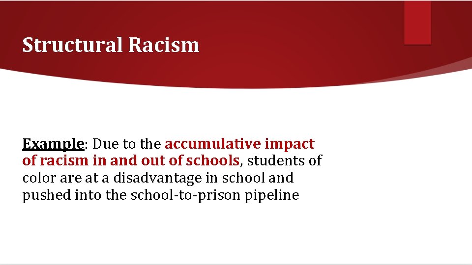 Structural Racism Example: Due to the accumulative impact of racism in and out of