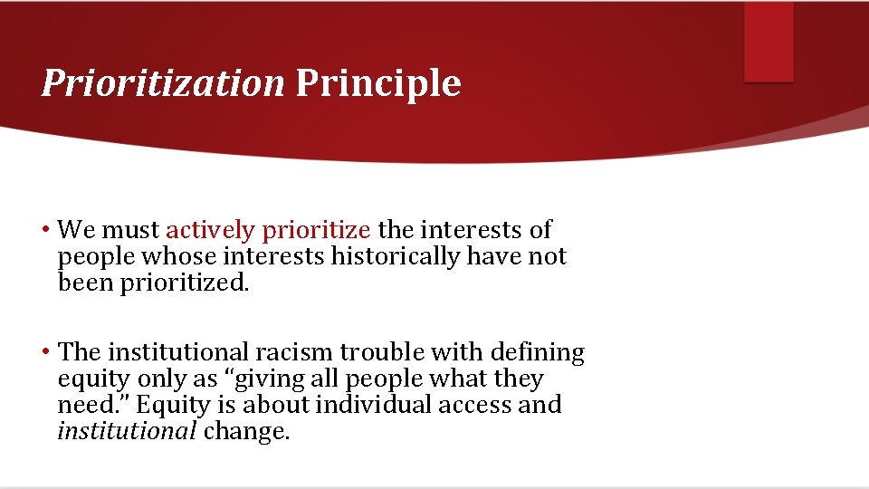 Prioritization Principle • We must actively prioritize the interests of people whose interests historically