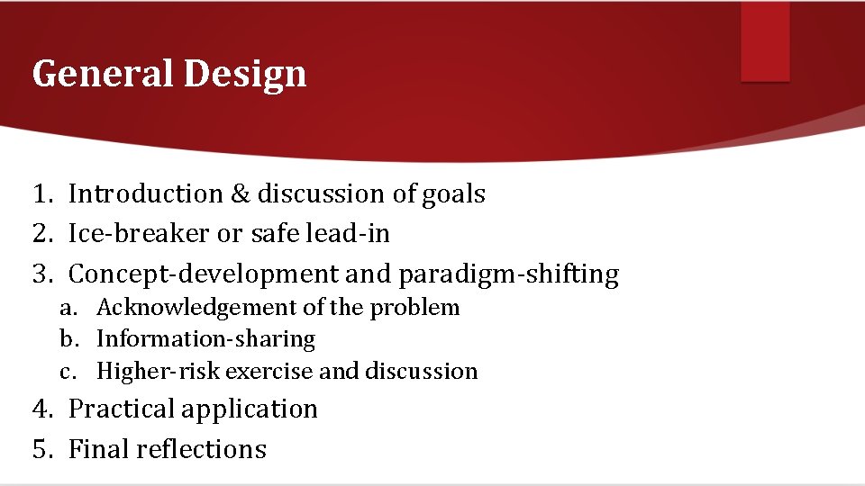 General Design 1. Introduction & discussion of goals 2. Ice-breaker or safe lead-in 3.