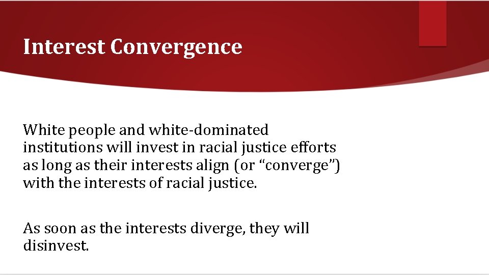 Interest Convergence White people and white-dominated institutions will invest in racial justice efforts as