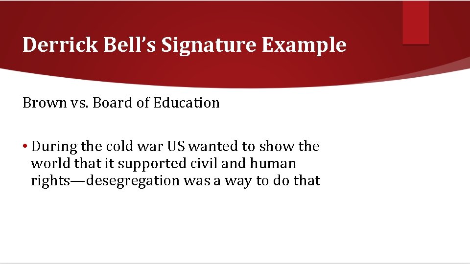 Derrick Bell’s Signature Example Brown vs. Board of Education • During the cold war