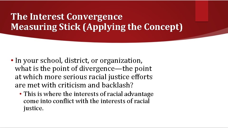 The Interest Convergence Measuring Stick (Applying the Concept) • In your school, district, or