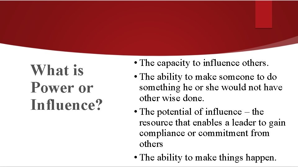 What is Power or Influence? • The capacity to influence others. • The ability