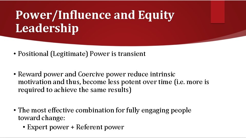 Power/Influence and Equity Leadership • Positional (Legitimate) Power is transient • Reward power and