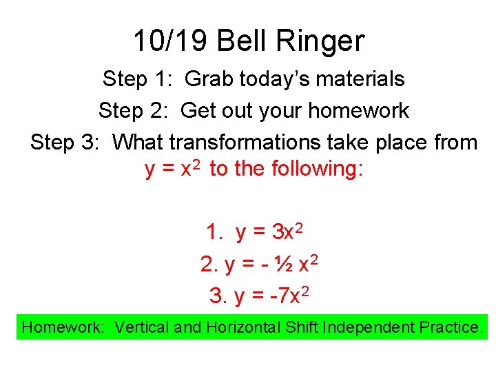 10/19 Bell Ringer Step 1: Grab today’s materials Step 2: Get out your homework