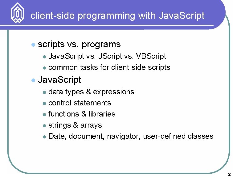 client-side programming with Java. Script l scripts vs. programs Java. Script vs. JScript vs.
