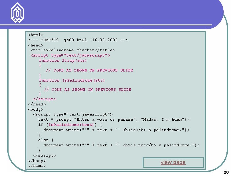 <html> <!–- COMP 519 js 09. html 16. 08. 2006 --> <head> <title>Palindrome Checker</title>