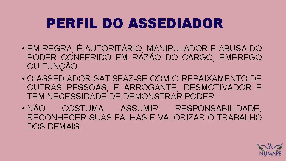 PERFIL DO ASSEDIADOR • EM REGRA, É AUTORITÁRIO, MANIPULADOR E ABUSA DO PODER CONFERIDO