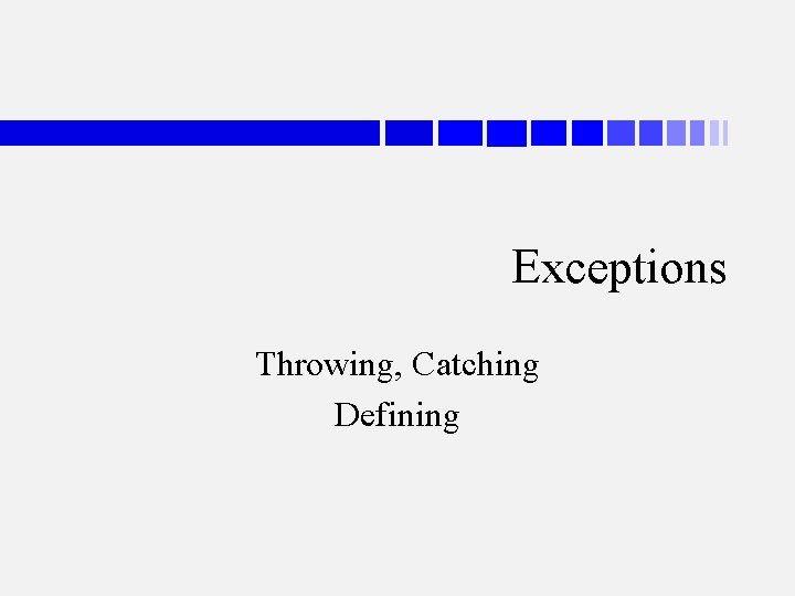 Exceptions Throwing, Catching Defining 