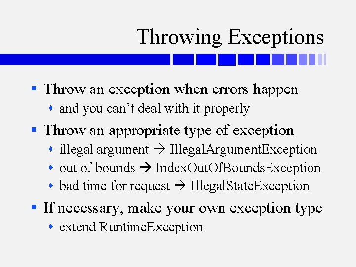 Throwing Exceptions § Throw an exception when errors happen and you can’t deal with