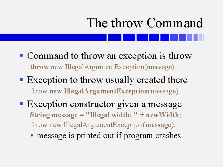 The throw Command § Command to throw an exception is throw new Illegal. Argument.